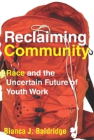 Reclaiming Community: Race and the Uncertain Future of Youth Work 1503607895 Book Cover