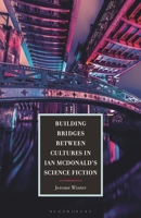 Building Bridges Between Cultures in Ian McDonalds Science Fiction 1666956805 Book Cover