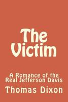 The Victim: A Romance of the Real Jefferson Davis 1517267730 Book Cover