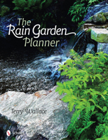 The Rain Garden Planner: Seven Steps to Conserving and Making Water in the Garden 0764331167 Book Cover