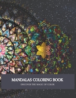 MANDALAS COLORING BOOK: DISCOVER THE MAGIC OF COLOR B0CP4BHM6T Book Cover