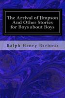 The Arrival of Jimpson and Other Stories for Boys About Boys 1533100276 Book Cover