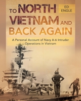 To North Vietnam and Back Again: A Personal Account of Navy A-6 Intruder Operations in Vietnam B0C3L46NYX Book Cover