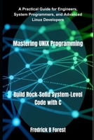 Mastering UNIX Programming: Build Rock-Solid System-Level Code with C B0FJDRFT7C Book Cover