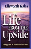 Life from the Up Side: Seeing God at Work in the World 0687037301 Book Cover