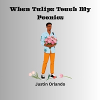 When Tulips Touch My Peonies B0H45NVG2P Book Cover