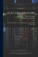 Electro-motors: How Made And How Used: A Handbook For Amateurs And Practical Men 1022623915 Book Cover