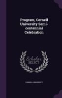 Program, Cornell University Semi-Centennial Celebration 135973497X Book Cover
