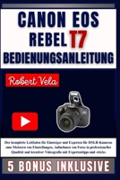 CANON EOS REBEL T7 Bedienungsanleitung: Der komplette Leitfaden für Einsteiger und Experten für DSLR-Kameras zum Meistern von Einstellungen, Aufnehmen ... Expertentipps und -tricks (German Edition) B0FPBPM91G Book Cover