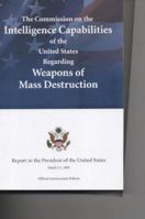 The Commission on the Intelligence Capabilities of the United States Regarding Weapons of Mass Destruction: Report to the President of the United States, March 31, 2005 0160724767 Book Cover