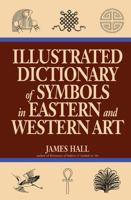 Illustrated Dictionary of Symbols in Eastern and Western Art 0064309827 Book Cover