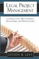 Legal Project Management: Control Costs, Meet Schedules, Manage Risks, and Maintain Sanity 1449928641 Book Cover