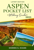 Aspen Pocket List Hiking Guide 2025: Explore the Hidden Gems of the Rocky Mountains with Proven Trail Companion, Insider Tips, and Breathtaking Scenic B0FG1K8V7P Book Cover