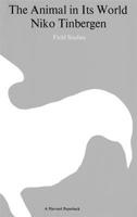 The Animal in its World: Explorations of an Ethologist 1932-72, Vol 1: Field Studies 0674037251 Book Cover