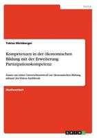 Kompetenzen in der �konomischen Bildung mit der Erweiterung Partizipationskompetenz: Zusatz um einen Unterrichtsentwurf zur �konomischen Bildung anhand des Videos Earthbook 3656695148 Book Cover