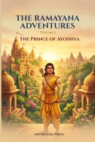 The Prince of Ayodhya: The Ramayana Adventures Book 1 | A Children's Chapter Book About Courage, Kindness, and Ancient India B0H715VNLB Book Cover