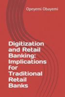 Digitization and Retail Banking: Implications for Traditional Retail Banks 1690051418 Book Cover