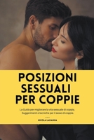 Posizioni sessuali per coppie: La Guida per migliorare la vita sessuale di coppia. Suggerimenti e tecniche per il sesso di coppia. B0BWTX7BC9 Book Cover