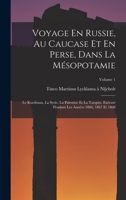 Voyage En Russie, Au Caucase Et En Perse, Dans La M�sopotamie: Le Kurdistan, La Syrie, La Palestine Et La Turquie, Ex�cut� Pendant Les Ann�es 1866, 1867 Et 1868; Volume 1 1017412251 Book Cover