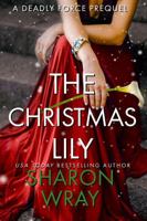 The Christmas Lily: A Deadly Force Prequel 1958197033 Book Cover