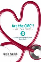 Ace the CMC! You Can Do It!: Cardiac Medicine Certification Study Guide 0997834994 Book Cover