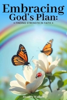 Embracing God’s Plan:: Finding Strength in Faith B0FGW9CKKT Book Cover