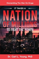 It Takes A Nation Of Millions To Fight The Power: Dismantling the War on Drugs, Vol. 1 B0F561P8P9 Book Cover
