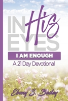 In His Eyes: I Am Enough 1976308755 Book Cover