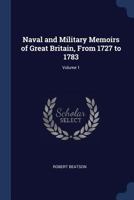 Naval and Military Memoirs of Great Britain, From 1727 to 1783; Volume 1 1019206829 Book Cover