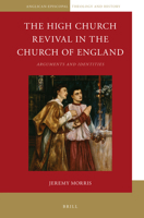 The High Church Revival in the Church of England: Arguments and Identities 9004326790 Book Cover