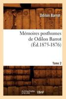 Ma(c)Moires Posthumes de Odilon Barrot. Tome 2 (A0/00d.1875-1876) 2012588360 Book Cover