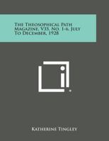 The Theosophical Path Magazine, V35, No. 1-6, July to December, 1928 1494122065 Book Cover