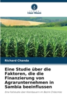 Eine Studie über die Faktoren, die die Finanzierung von Agrarunternehmen in Sambia beeinflussen: Eine Fallstudie über Kleinbauern im Bezirk Chibombo (German Edition) 6207661664 Book Cover