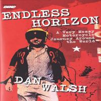 Endless Horizon: A Very Messy Motorcycle Journey Around the World 0760336040 Book Cover