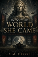 Into The World She Came: (To Prey Upon Those She Made) B0HDK4W29S Book Cover