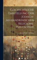 Geschichtliche Darstellung Der Jüdisch-Alexandrinischen Religions-Philosophie 1021688657 Book Cover