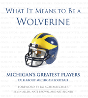 What it Means to Be a Wolverine: Michigan's Greatest Players, Talk about Michigan Football (What It Means) 1572436611 Book Cover