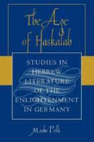The Age of Haskalah: Studies in Hebrew Literature of the Enlightenment in Germany (Studies in Judaism in Modern Times , No 5) 076183351X Book Cover