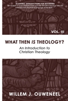What then Is Theology?: An Introduction to Christian Theology 0888152701 Book Cover