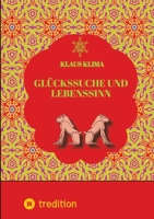 Glückssuche und Lebenssinn: Wie lebt man sein Leben sinnvoll und glücklich. Und wann lebt man sinnwidrig und verfehlt das Glück? (German Edition) 3384275357 Book Cover