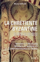 La Chrétienté byzantine du début du VIIe au milieu du XIe siècle: Images et reliques - Moines et moniales - Constantinople et Rome 2718191848 Book Cover