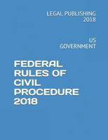 FEDERAL RULES OF CIVIL PROCEDURE 2018: US GOVERNMENT 1720211175 Book Cover