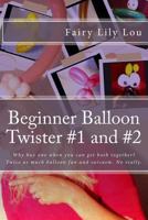 Beginner Balloon Twister #1 and #2: Why Buy One When You Can Get Both Together? Twice as Much Balloon Fun and Sarcasm. No Really. 1537549987 Book Cover