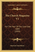 The Church Magazine V1: For The Year Of Our Lord God 1889 1165695685 Book Cover