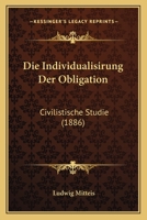 Die Individualisirung Der Obligation: Civilistische Studie (1886) 1141467933 Book Cover