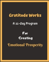 Gratitude Works: a 21-day program for creating emotional prosperity B084Z6C1BJ Book Cover