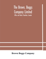 The Brown, Boggs Company Limited; Office and Works: Hamilton, Canada 9354182666 Book Cover