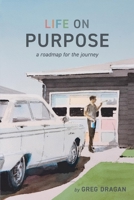 Life on Purpose: A Roadmap for the Journey 1098389670 Book Cover