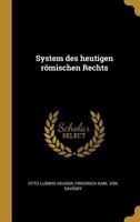 System Des Heutigen R�mishcen Rechts. Sachen-und Mit Genehmigung Des Genannten Herrn Verfassers Nebst Einem Vorworte Desselben... 1016137486 Book Cover