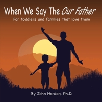 When We Say The Our Father...: For toddlers and families that love them B0997SN3WM Book Cover